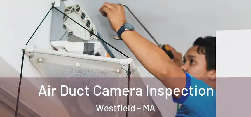  Air Duct Camera Inspection Westfield - MA