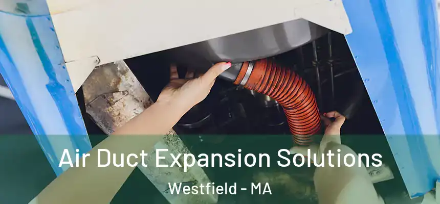  Air Duct Expansion Solutions Westfield - MA