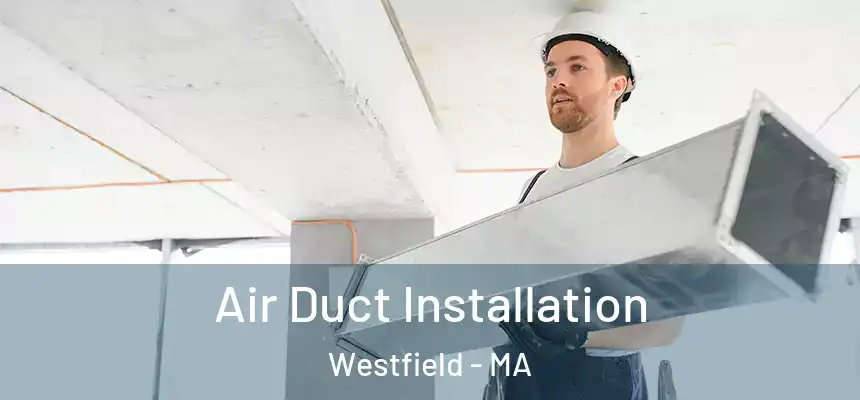  Air Duct Installation Westfield - MA