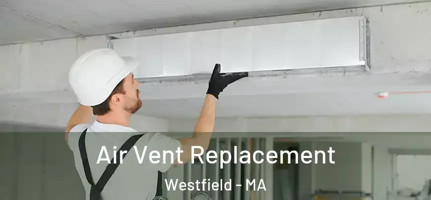  Air Vent Replacement Westfield - MA