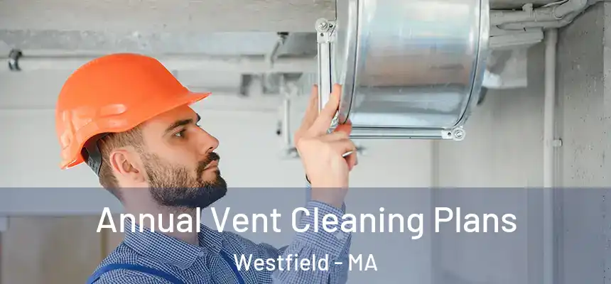  Annual Vent Cleaning Plans Westfield - MA