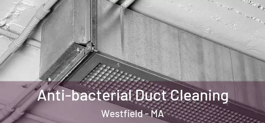 Anti-bacterial Duct Cleaning Westfield - MA