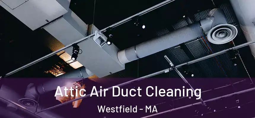  Attic Air Duct Cleaning Westfield - MA