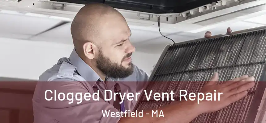  Clogged Dryer Vent Repair Westfield - MA