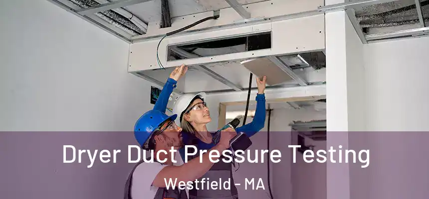 Dryer Duct Pressure Testing Westfield - MA