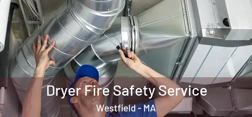 Dryer Fire Safety Service Westfield - MA