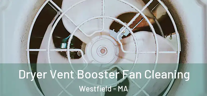 Dryer Vent Booster Fan Cleaning Westfield - MA