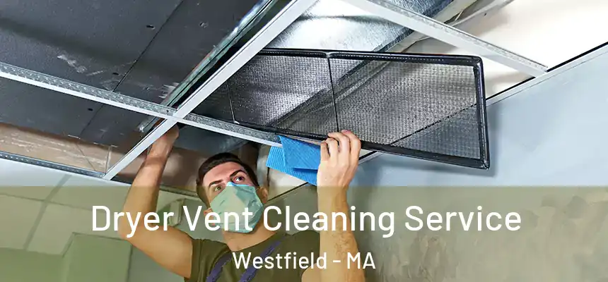  Dryer Vent Cleaning Service Westfield - MA