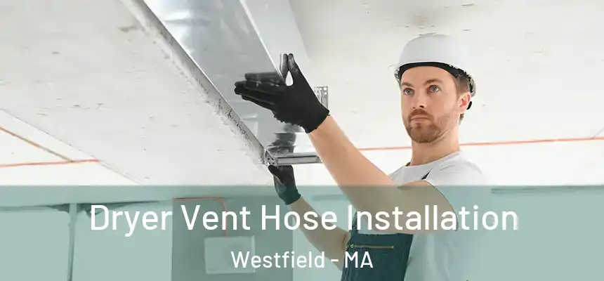  Dryer Vent Hose Installation Westfield - MA