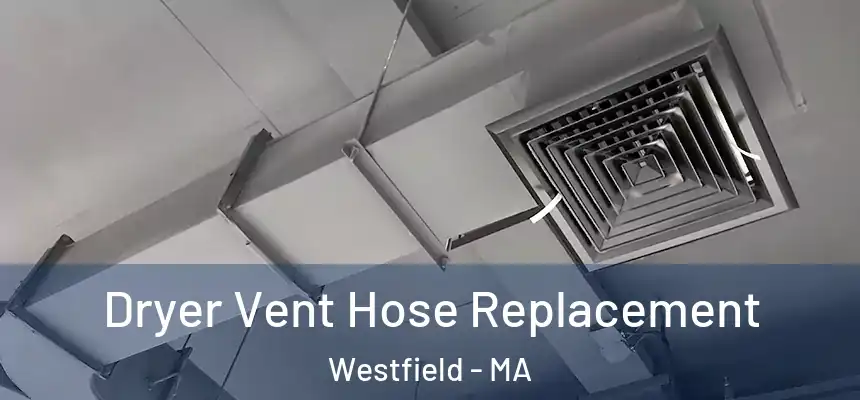 Dryer Vent Hose Replacement Westfield - MA