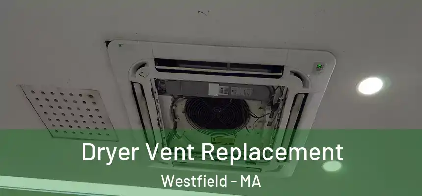  Dryer Vent Replacement Westfield - MA