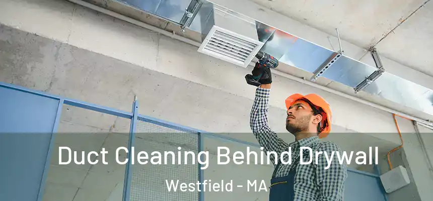  Duct Cleaning Behind Drywall Westfield - MA