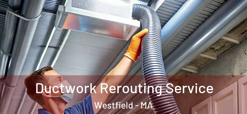  Ductwork Rerouting Service Westfield - MA