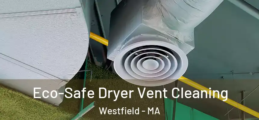  Eco-Safe Dryer Vent Cleaning Westfield - MA