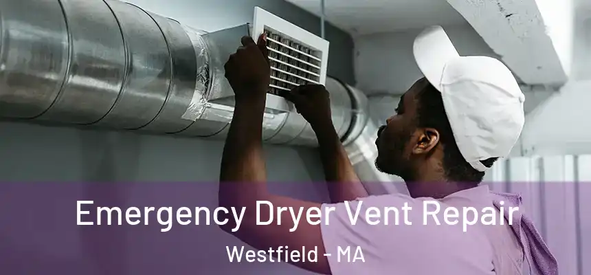 Emergency Dryer Vent Repair Westfield - MA