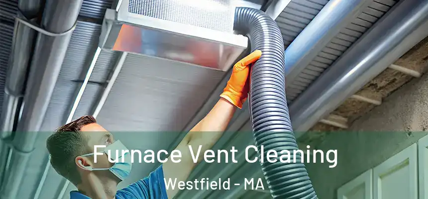 Furnace Vent Cleaning Westfield - MA
