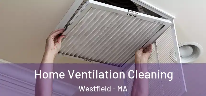 Home Ventilation Cleaning Westfield - MA