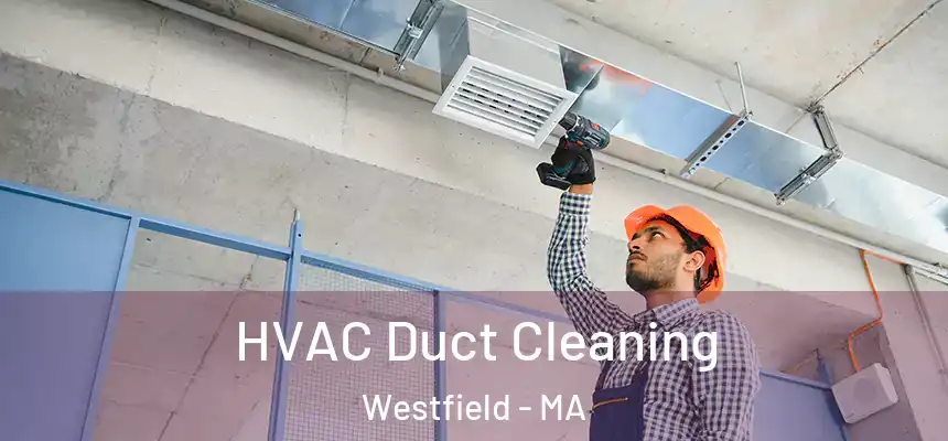  HVAC Duct Cleaning Westfield - MA