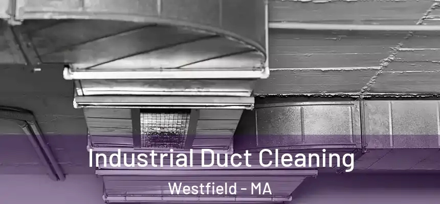Industrial Duct Cleaning Westfield - MA
