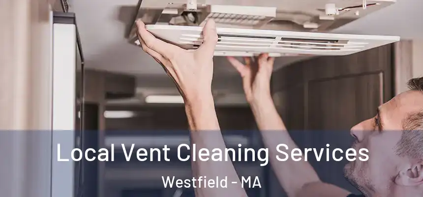  Local Vent Cleaning Services Westfield - MA