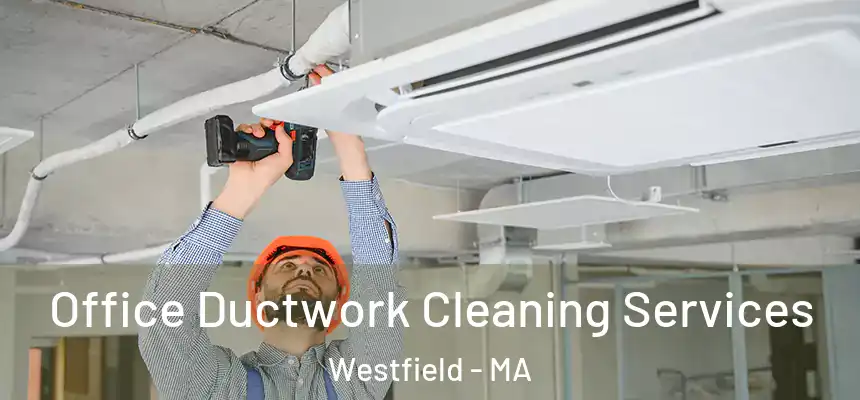 Office Ductwork Cleaning Services Westfield - MA