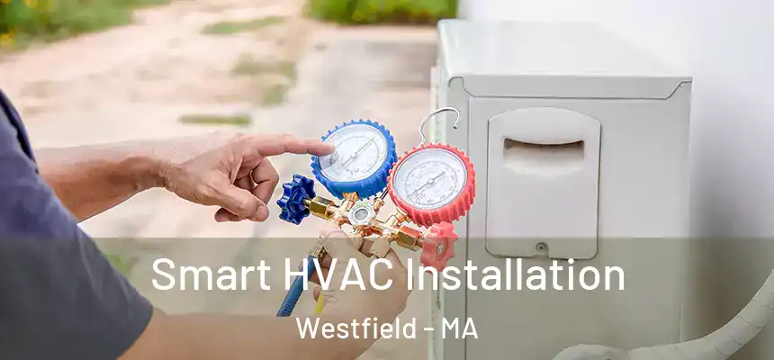 Smart HVAC Installation Westfield - MA