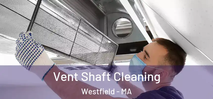 Vent Shaft Cleaning Westfield - MA