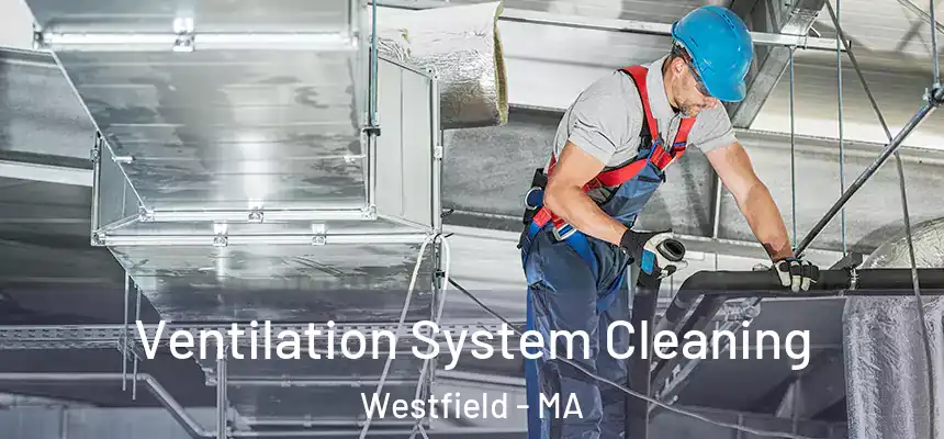  Ventilation System Cleaning Westfield - MA