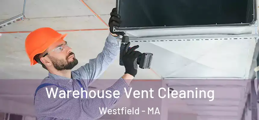 Warehouse Vent Cleaning Westfield - MA