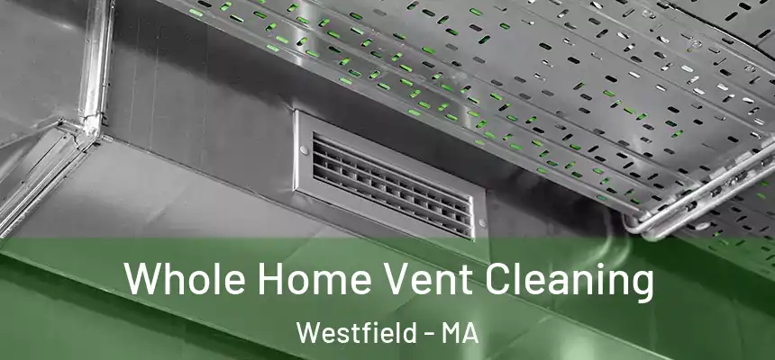 Whole Home Vent Cleaning Westfield - MA