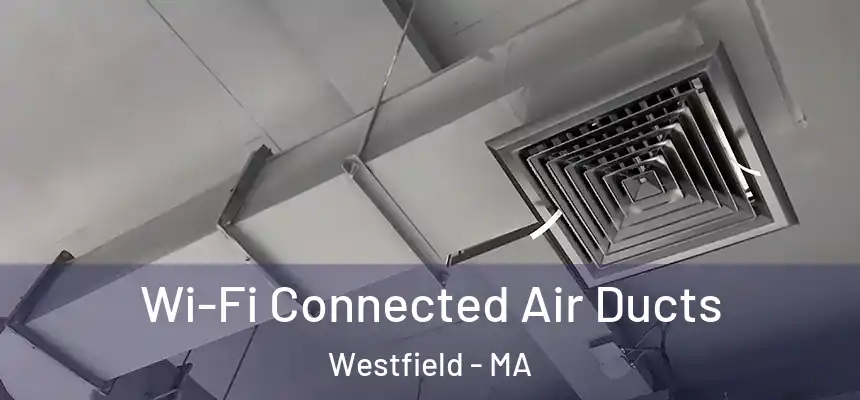 Wi-Fi Connected Air Ducts Westfield - MA